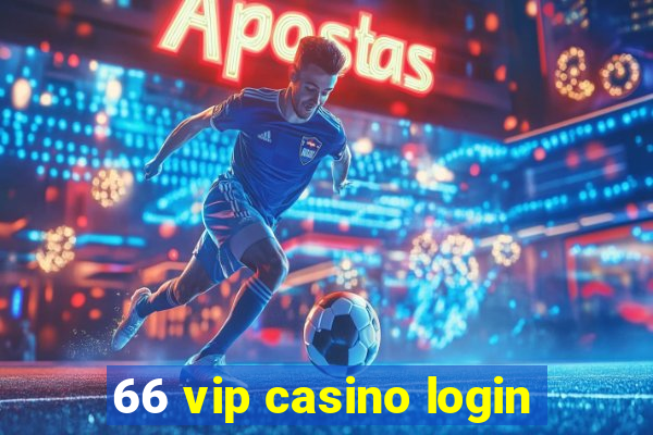 66 vip casino login